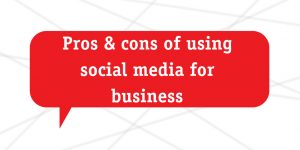 Pros and cons of using social media