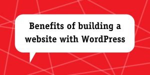 Benefits of building a website with WordPress