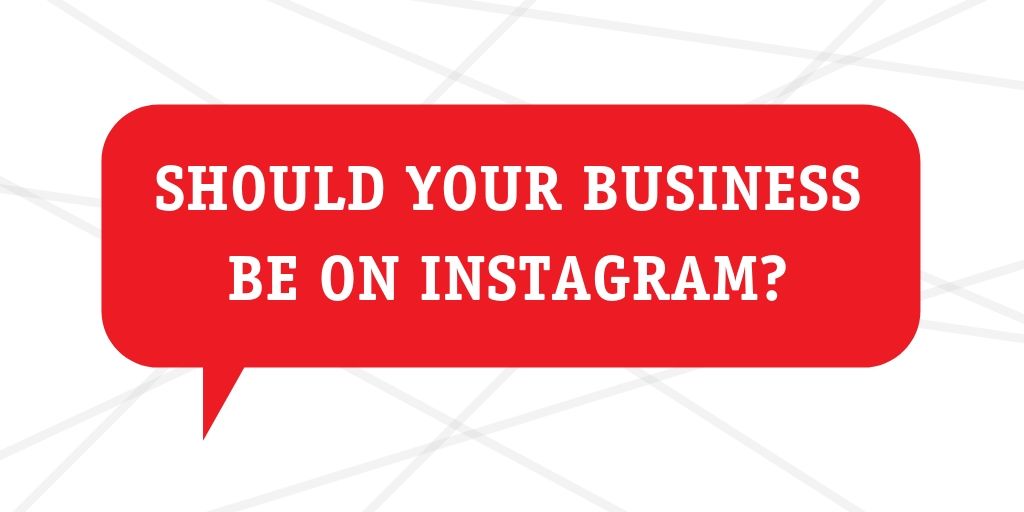 Should your business be on Instagram