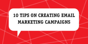 10 tips on creating email marketing campaigns