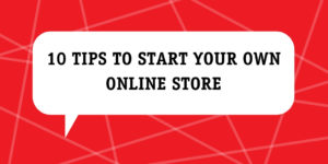 10 tips to start your own online store