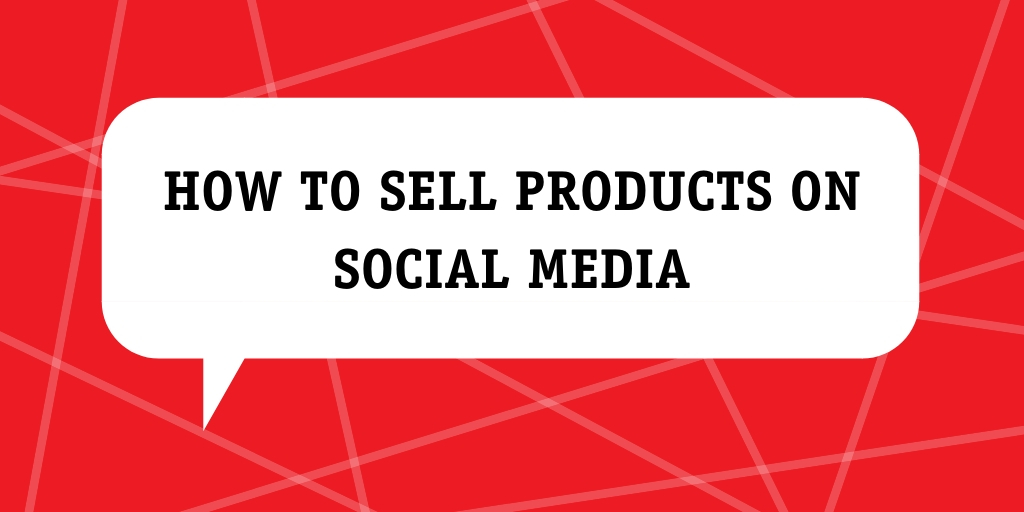 How To Sell Products On Social Media