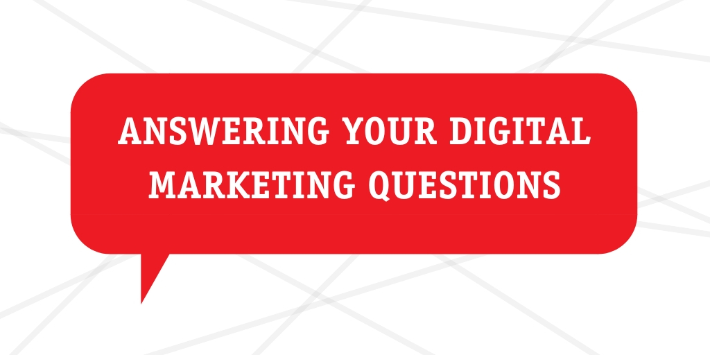 Answering Your Digital Marketing Questions
