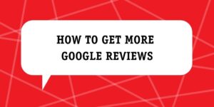 How To Get More Google Reviews
