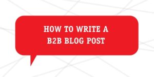 How To Write A B2B Blog post